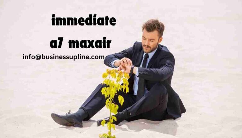 immediate a7 maxair